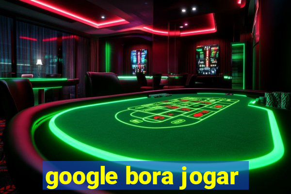 google bora jogar