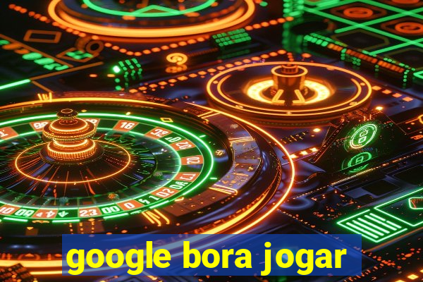 google bora jogar