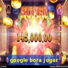 google bora jogar