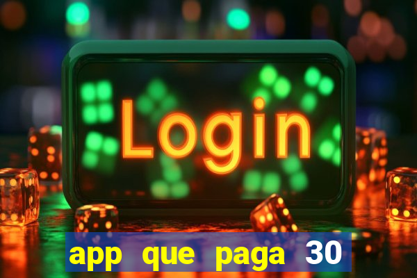 app que paga 30 reais para se cadastrar