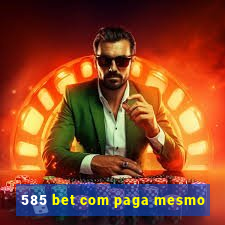 585 bet com paga mesmo