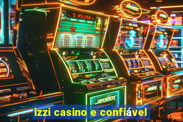 izzi casino e confiável