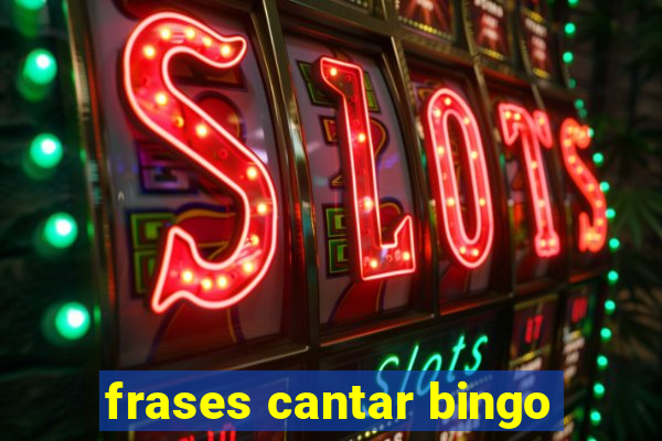 frases cantar bingo