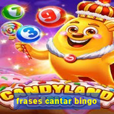 frases cantar bingo