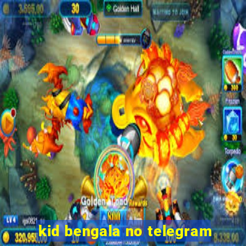 kid bengala no telegram