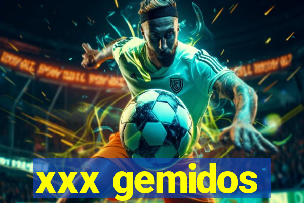 xxx gemidos