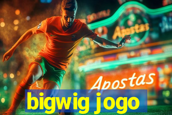 bigwig jogo