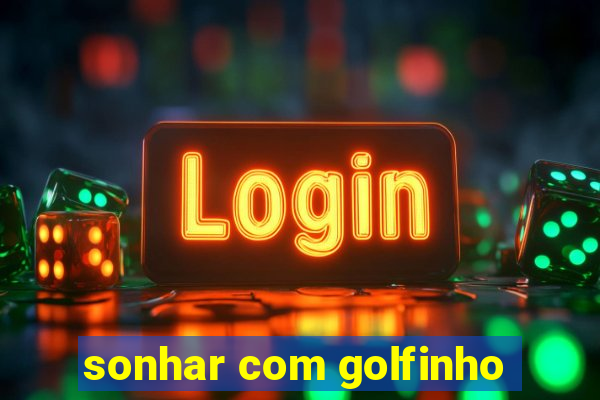 sonhar com golfinho