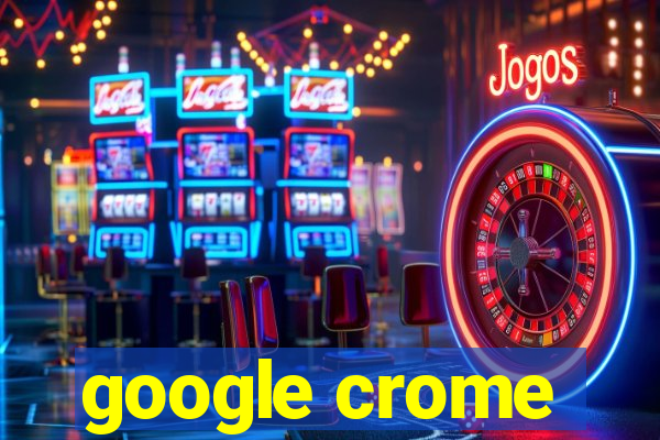 google crome