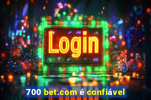 700 bet.com é confiável