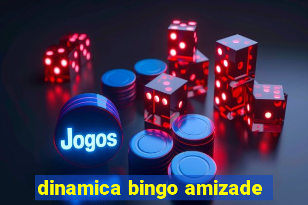 dinamica bingo amizade