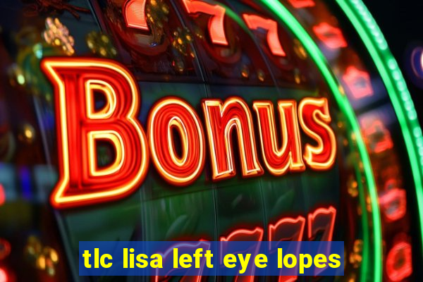 tlc lisa left eye lopes