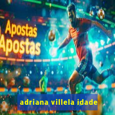 adriana villela idade