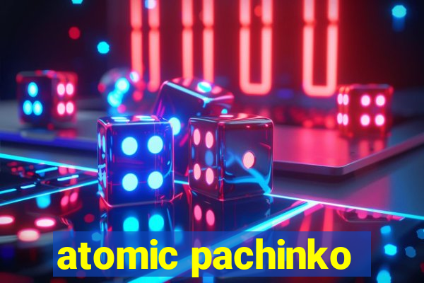 atomic pachinko