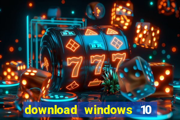 download windows 10 home iso 64 bit