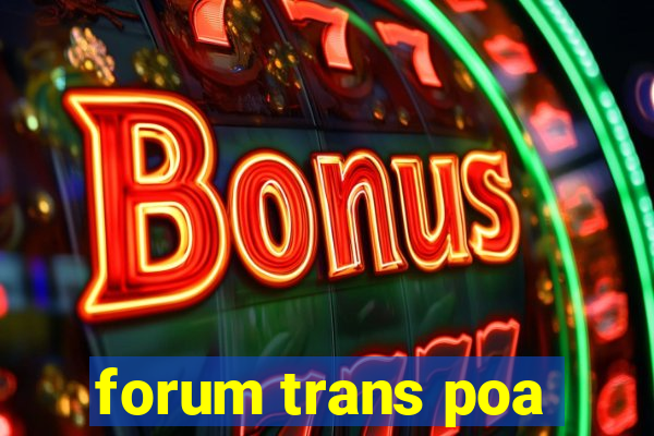 forum trans poa