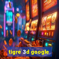 tigre 3d google