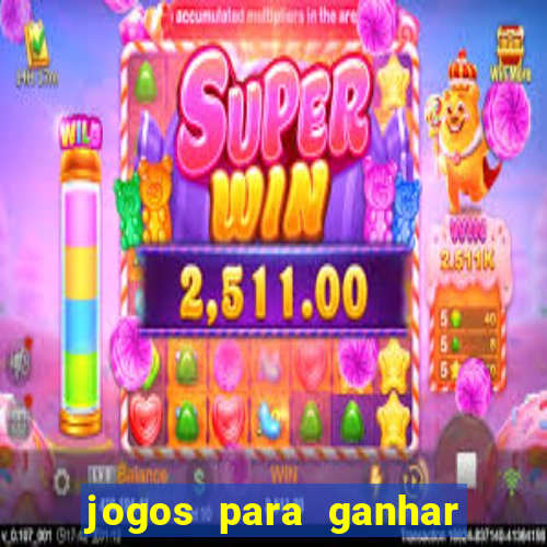 jogos para ganhar dinheiro rapido