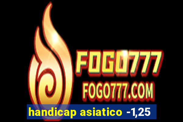 handicap asiatico -1,25