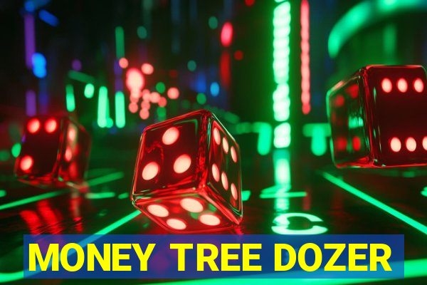 MONEY TREE DOZER