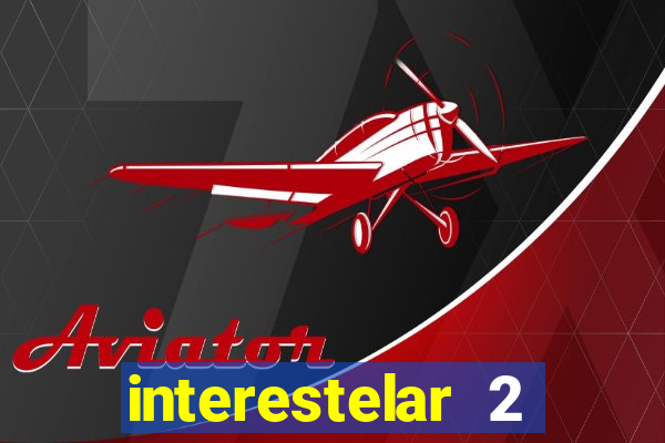 interestelar 2 trailer dublado