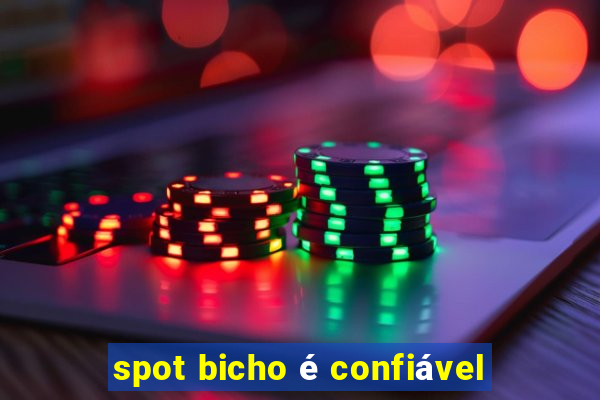 spot bicho é confiável