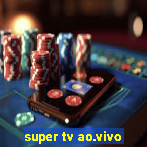 super tv ao.vivo