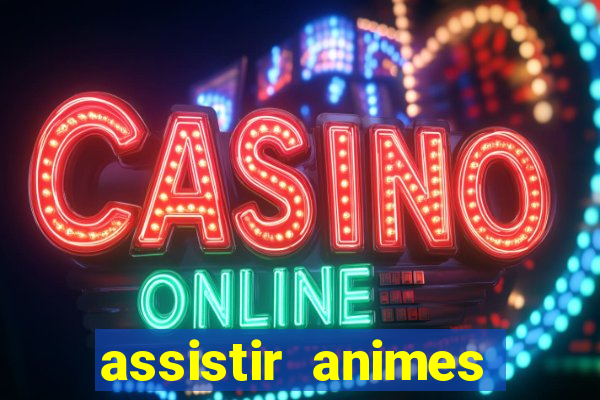 assistir animes online dublado