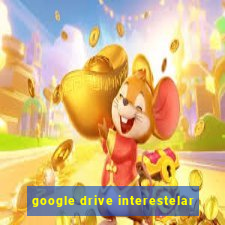 google drive interestelar