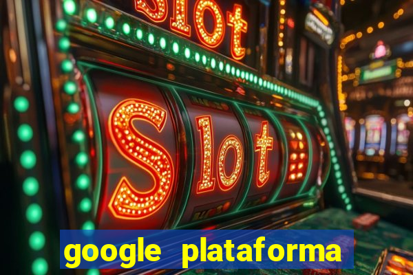 google plataforma de jogos