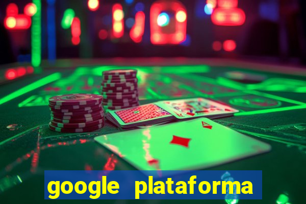 google plataforma de jogos