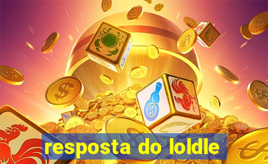 resposta do loldle