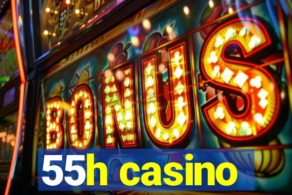 55h casino