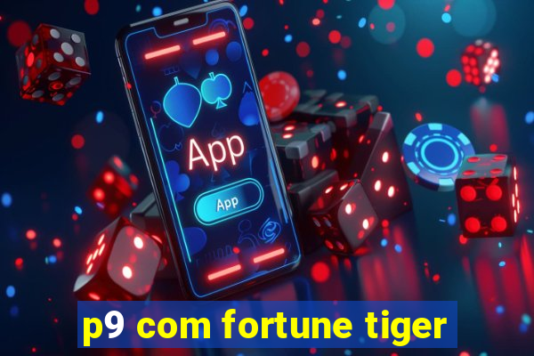 p9 com fortune tiger