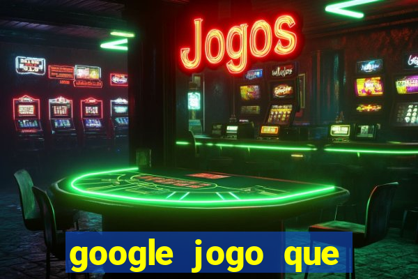 google jogo que ganha dinheiro de verdade