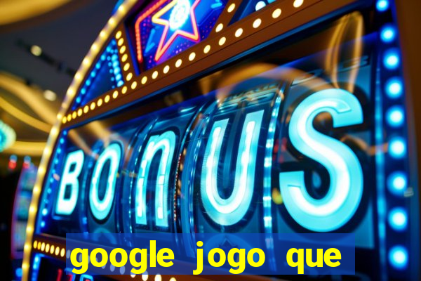 google jogo que ganha dinheiro de verdade