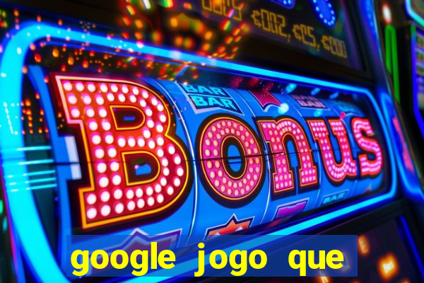 google jogo que ganha dinheiro de verdade