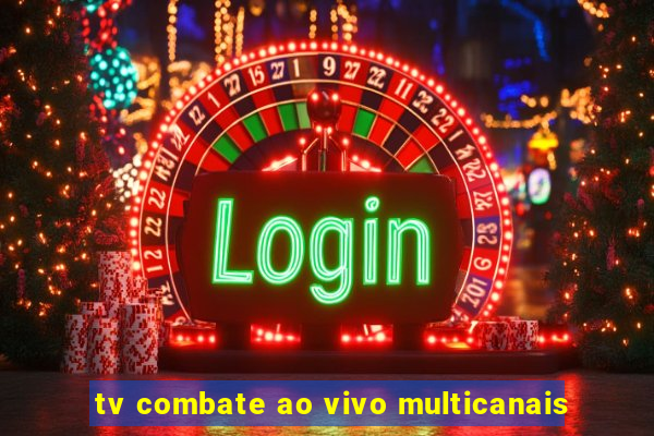 tv combate ao vivo multicanais