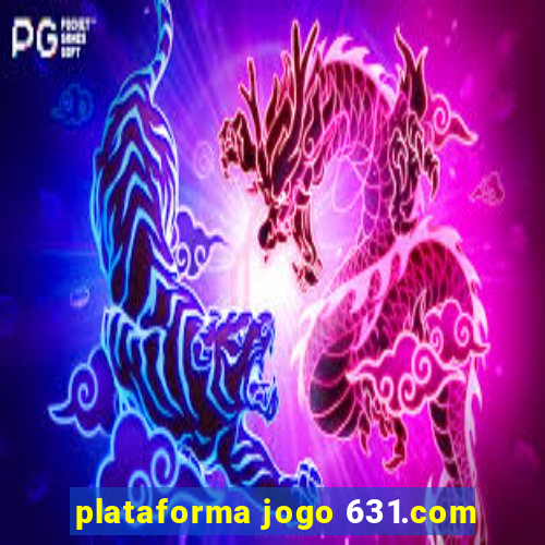 plataforma jogo 631.com