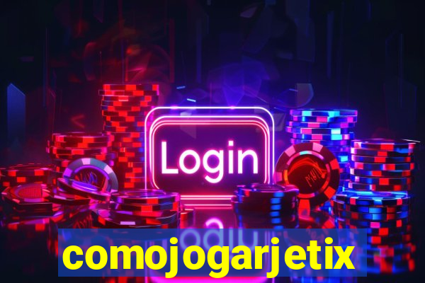 comojogarjetix