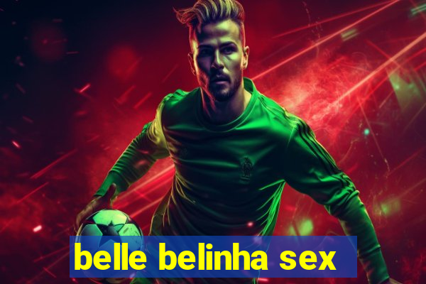 belle belinha sex