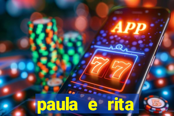 paula e rita compraram muitas cartelas no bingo e gastaram