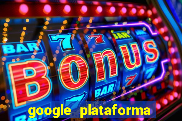 google plataforma de jogos