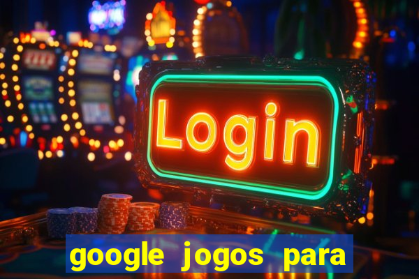 google jogos para ganhar dinheiro