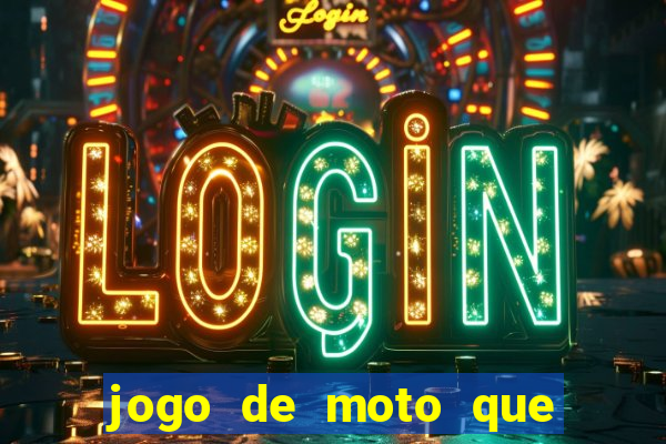 jogo de moto que da grau