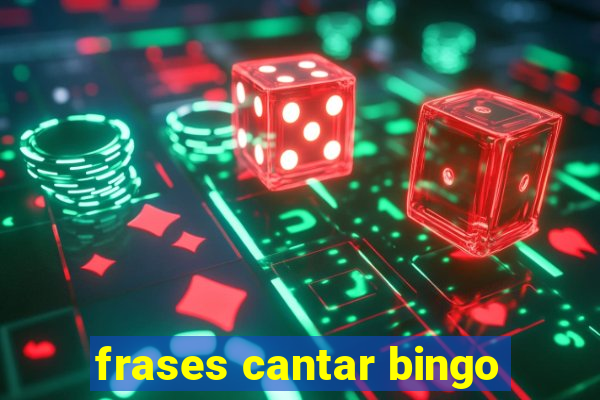 frases cantar bingo